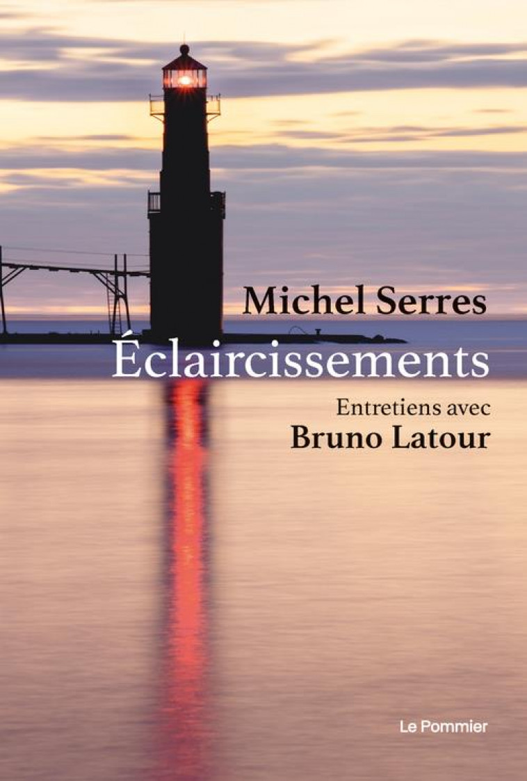 ECLAIRCISSEMENTS - ENTRETIENS AVEC BRUNO LATOUR - SERRES/LATOUR - POMMIER