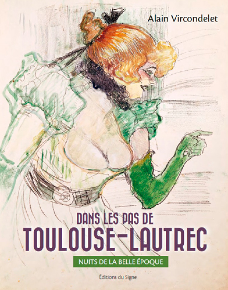 DANS LES PAS DE TOULOUSE-LAUTREC - VIRCONDELET ALAIN - SIGNE