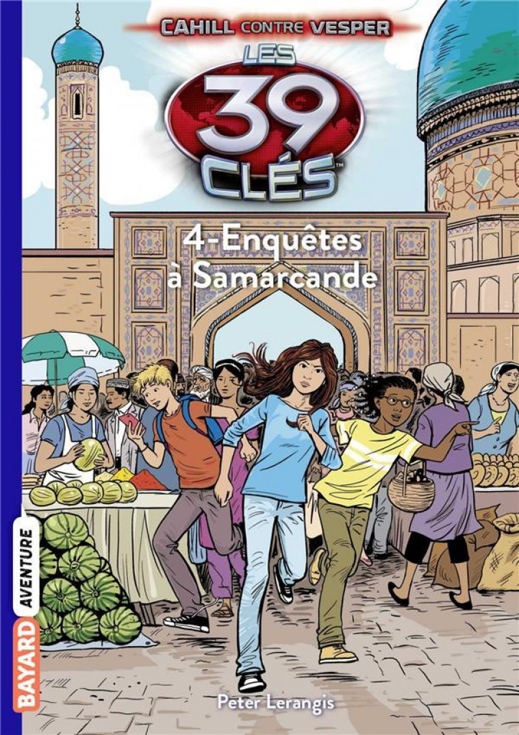 LES 39 CLES - CAHILL CONTRE VESPER, TOME 04 - ENQUETES A SAMARCANDE - MASSON/LERANGIS - Bayard Jeunesse