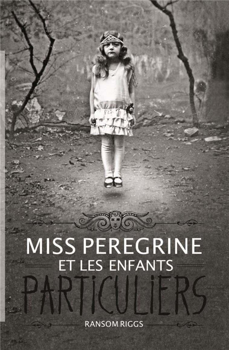 MISS PEREGRINE, TOME 01 - MISS PEREGRINE ET LES ENFANTS PARTICULIERS - RIGGS RANSOM - Bayard Jeunesse