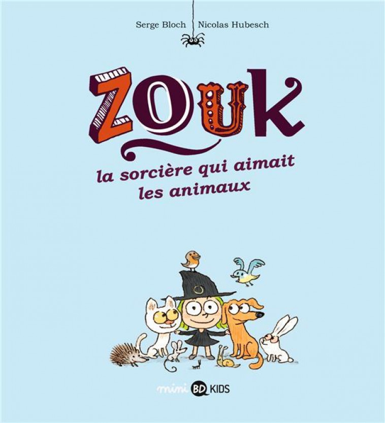 ZOUK, TOME 13 - LA SORCIERE QUI AIMAIT LES ANIMAUX - BLOCH/HUBESCH - BD Kids