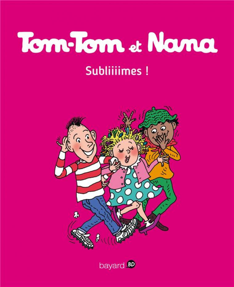 TOM-TOM ET NANA, TOME 32 - SUBLIIIMES ! - COHEN/DESPRES/REBERG - Bayard Jeunesse