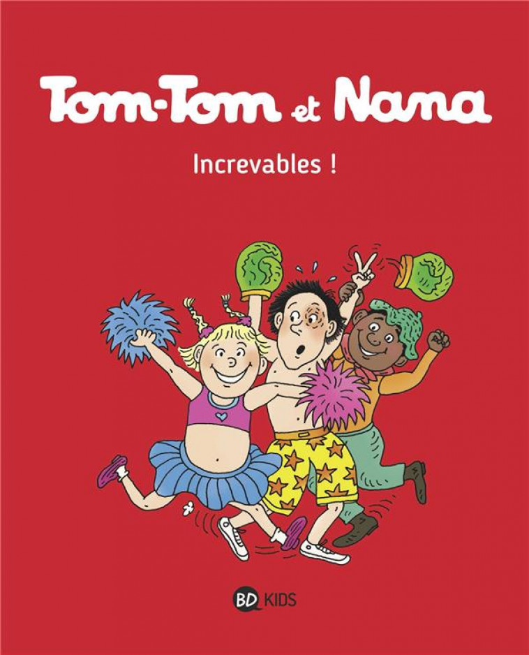 TOM-TOM ET NANA, TOME 34 - INCREVABLES ! - COHEN/DESPRES/REBERG - Bayard Jeunesse