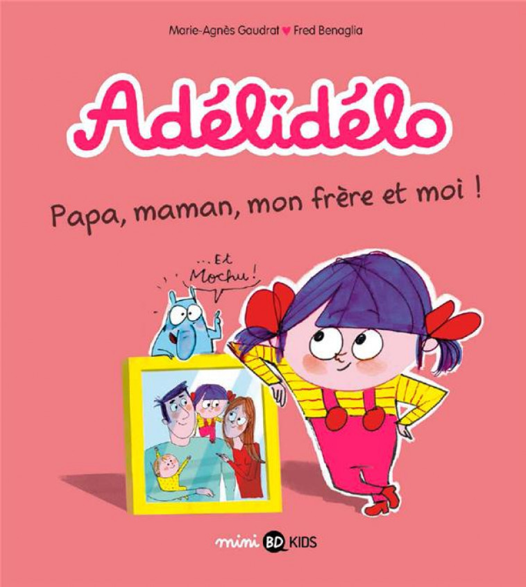 ADELIDELO, TOME 03 - PAPA, MAMAN, MON FRERE ET MOI ! - BENAGLIA/GAUDRAT - BD Kids