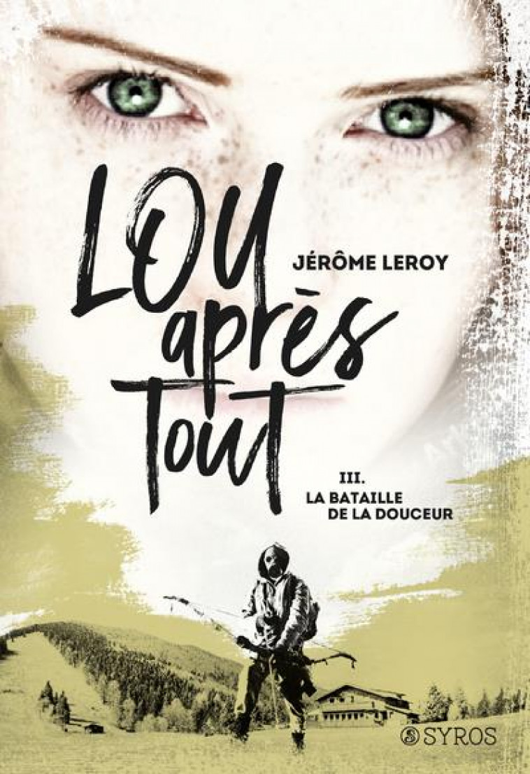 LOU, APRES TOUT - TOME 3 LA BATAILLE DE LA DOUCEUR - VOL03 - LEROY JEROME - SYROS