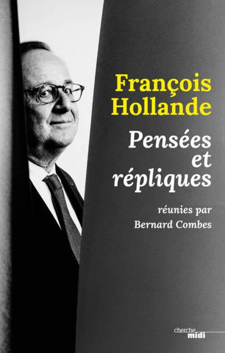 FRANCOIS HOLLANDE, PENSEES ET REPLIQUES - COMBES/HOLLANDE - LE CHERCHE MIDI