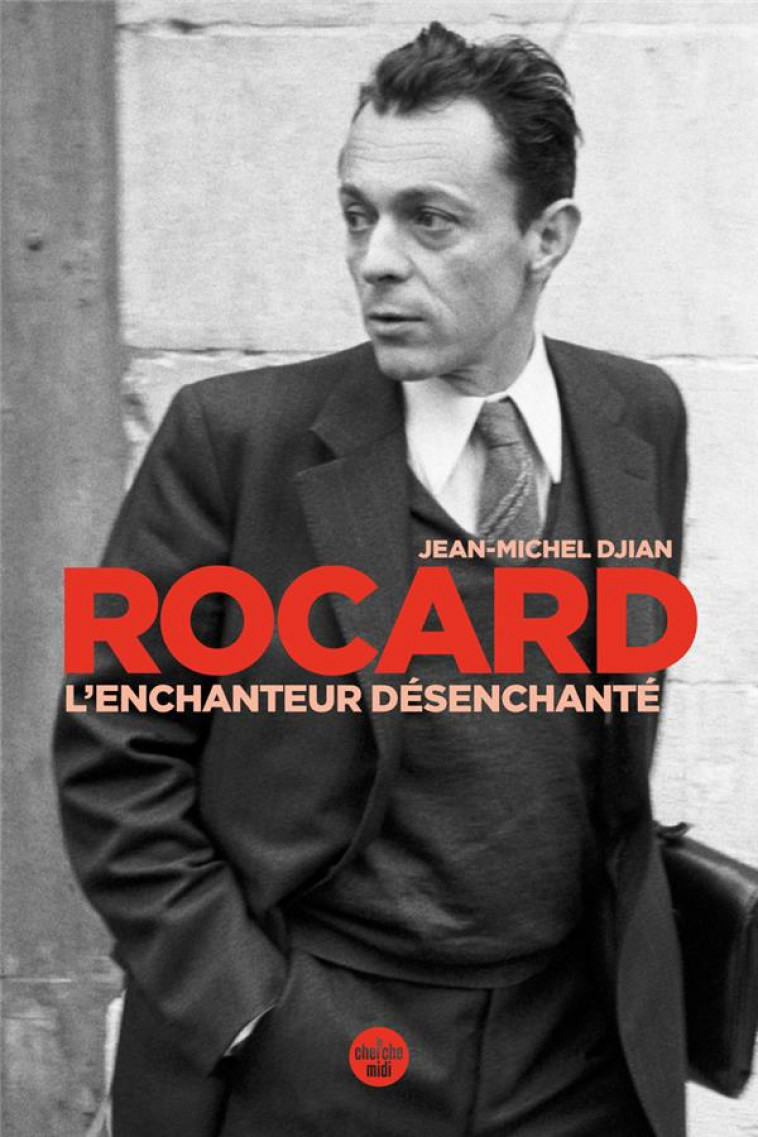 ROCARD, L-ENCHANTEUR DESENCHANTE - DJIAN JEAN-MICHEL - LE CHERCHE MIDI