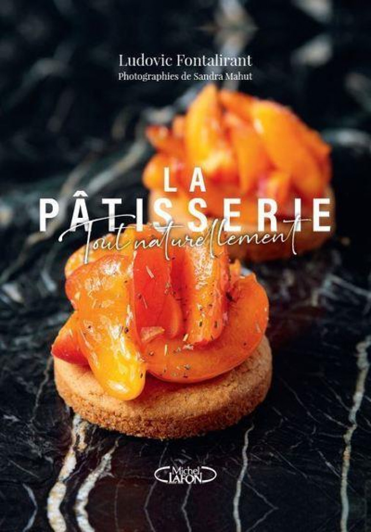 LA PATISSERIE, TOUT NATURELLEMENT - FONTALIRANT/MAHUT - MICHEL LAFON