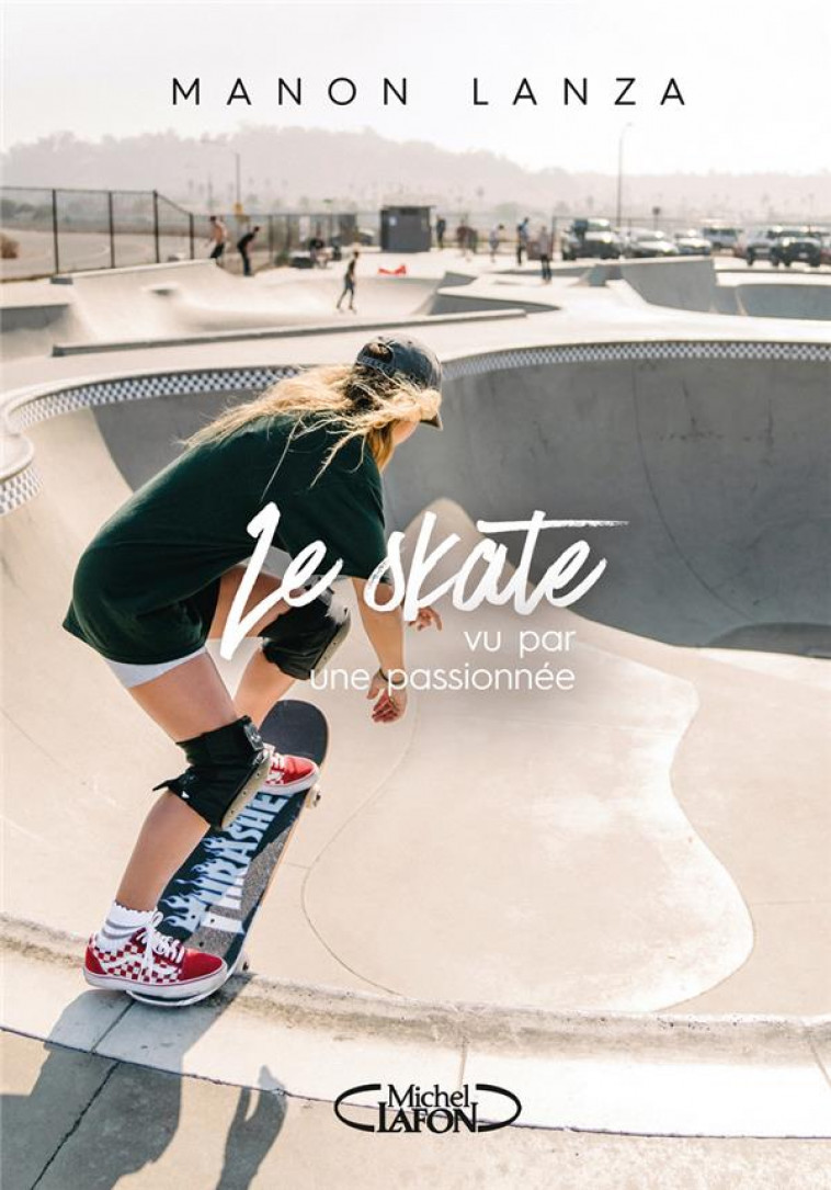 LE SKATE VU PAR UNE PASSIONNEE - LANZA MANON - MICHEL LAFON