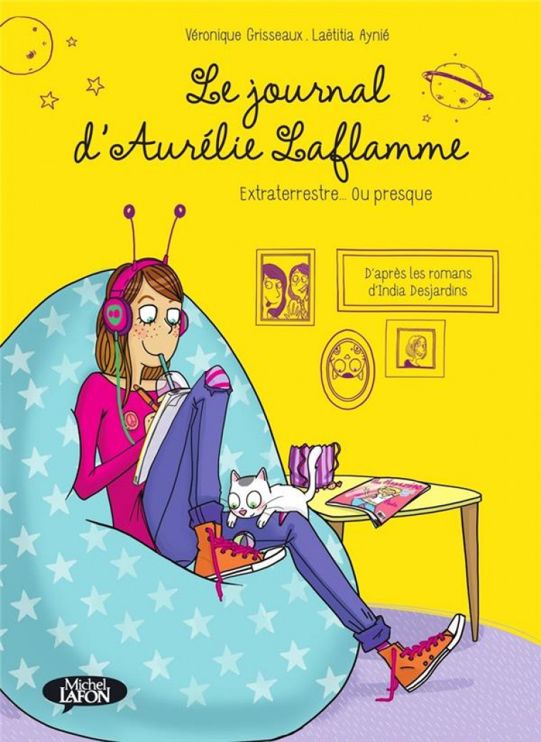 LE JOURNAL D-AURELIE LAFLAMME - EXTRATERRESTRE OU PRESQUE - GRISSEAUX/DESJARDINS - MICHEL LAFON