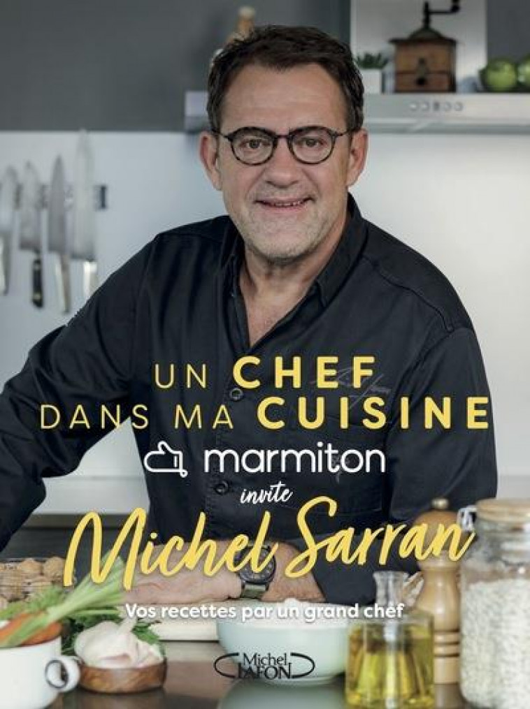 UN CHEF DANS MA CUISINE - MARMITON INVITE MICHEL SARRAN - MARMITON/SARRAN - MICHEL LAFON