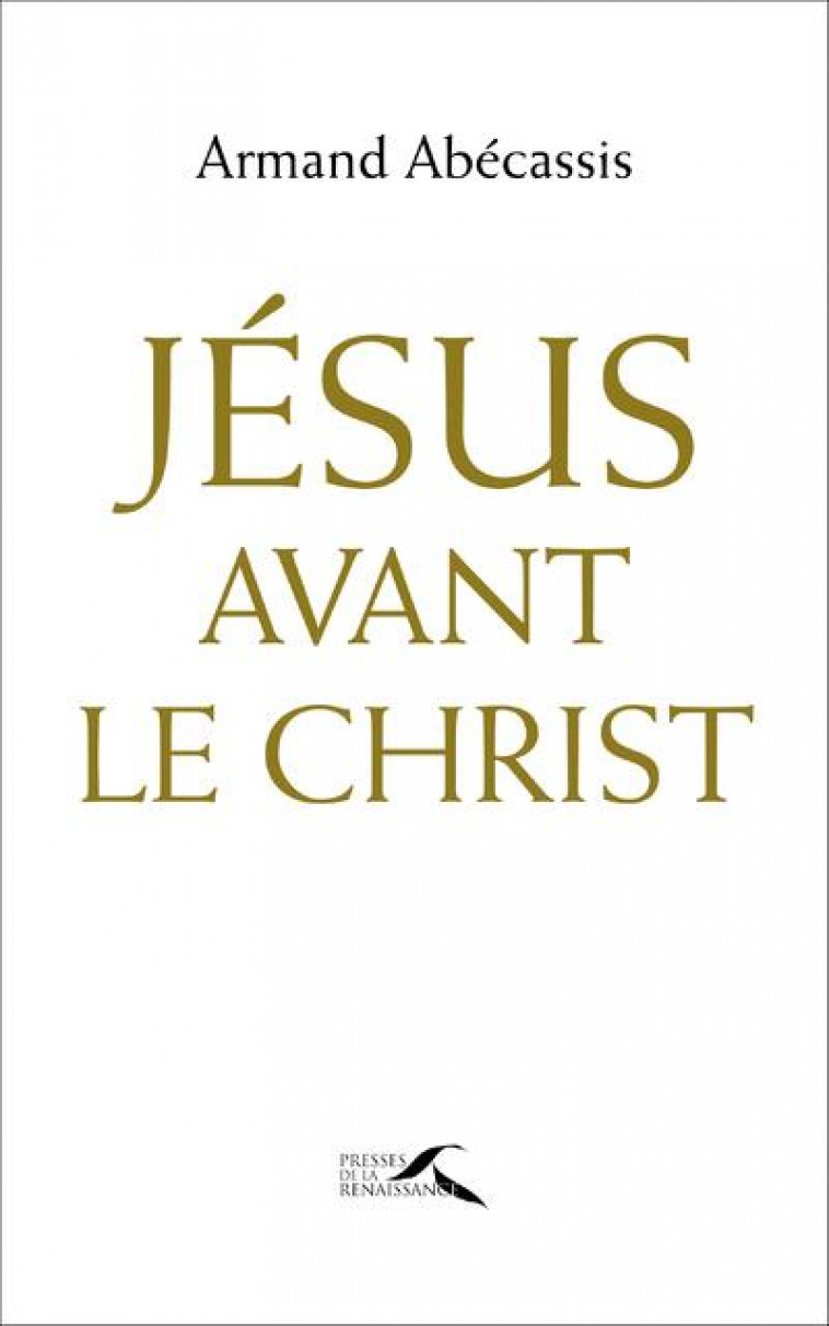 JESUS AVANT LE CHRIST - ABECASSIS ARMAND - Presses de la Renaissance