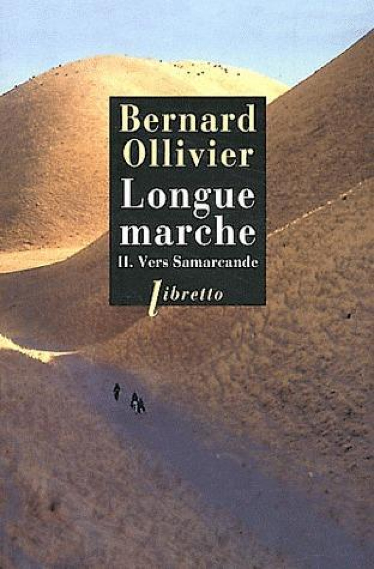 LONGUE MARCHE T2 VERS SAMARCANDE - VOL02 - JUSQU-EN CHINE PAR LA ROUTE DE LA SOIE - OLLIVIER BERNARD - LIBRETTO