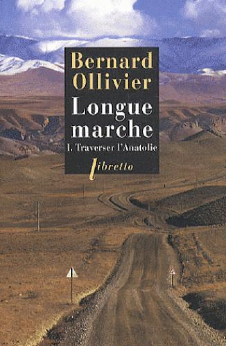 LONGUE MARCHE T1 TRAVERSER L-ANATOLIE - VOL01 - JUSQU-EN CHINE PAR LA ROUTE DE LA SOIE - OLLIVIER BERNARD - LIBRETTO