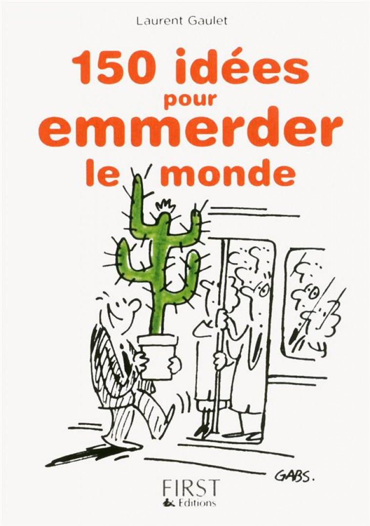 PETIT LIVRE DE - 150 IDEES POUR EMMERDER LE MONDE - GAULET LAURENT - First Editions