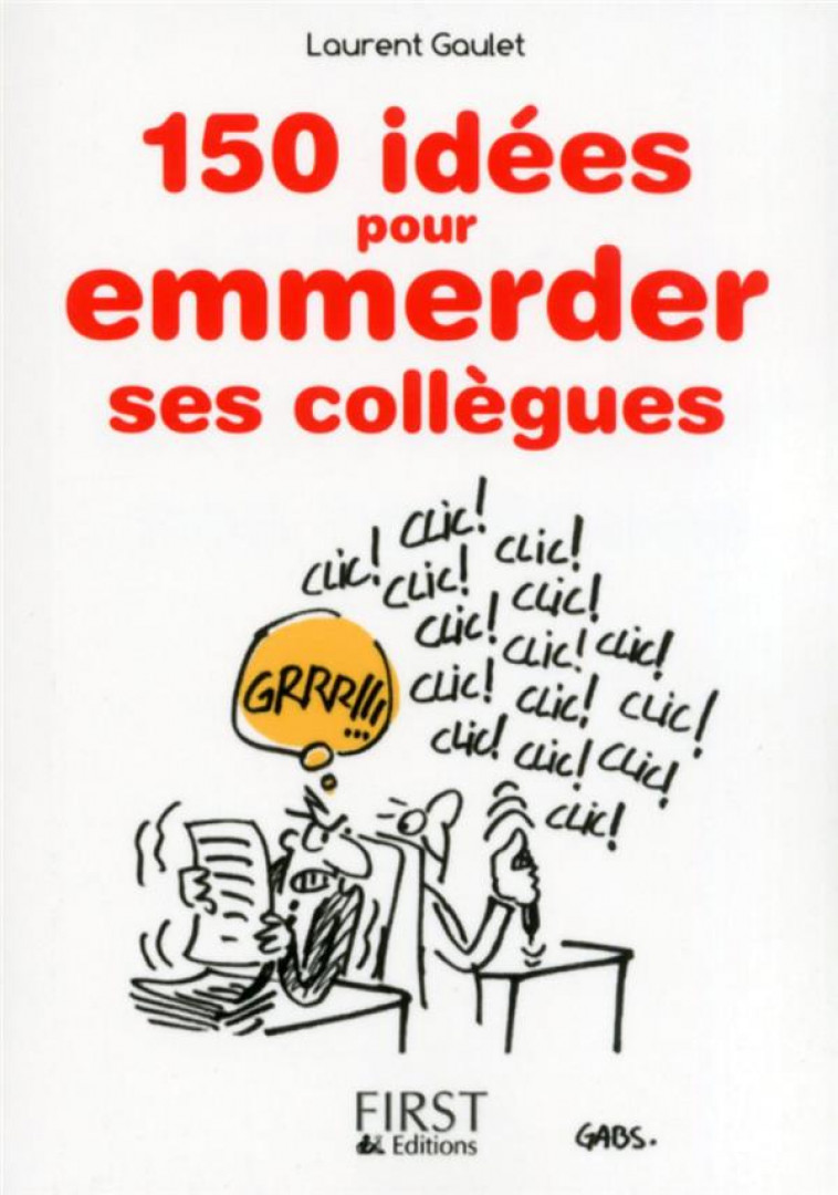 LE PETIT LIVRE DE - 150 IDEES POUR EMMERDER SES COLLEGUES - GAULET LAURENT - First Editions