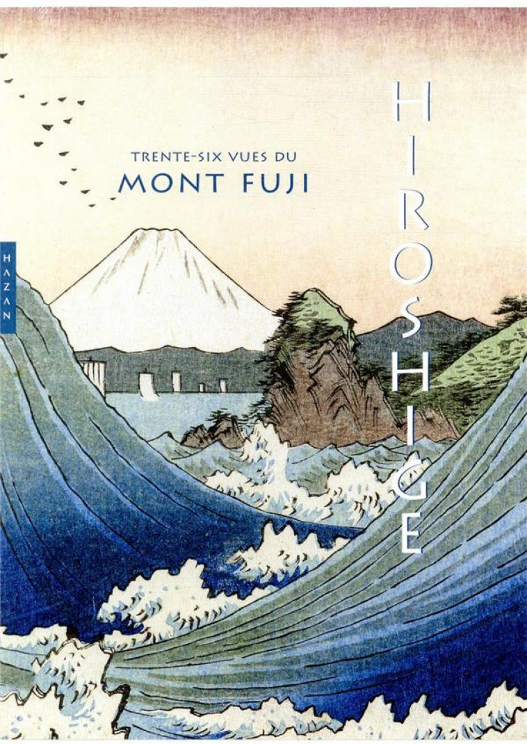 HIROSHIGE. LES TRENTE-SIX VUES  DU MONT FUJI (COFFRET) - BOUQUILLARD JOCELYN - HAZAN