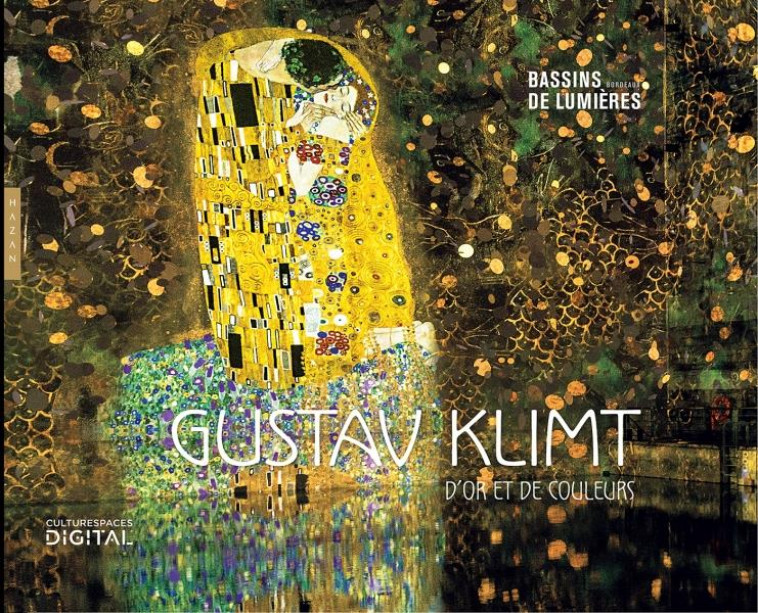 GUSTAV KLIMT, D-OR ET DE COULEURS (PUBLICATION OFFICIELLE-LES BASSINS DE LUMIERES) - COLLECTIF - HAZAN