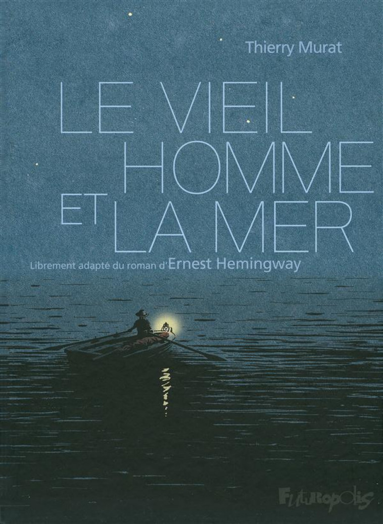 LE VIEIL HOMME ET LA MER - MURAT/HEMINGWAY - Futuropolis