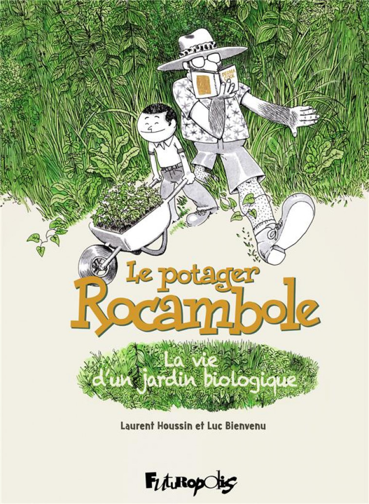 LE POTAGER ROCAMBOLE - LA VIE D-UN JARDIN BIOLOGIQUE - BIENVENU/HOUSSIN - GALLISOL