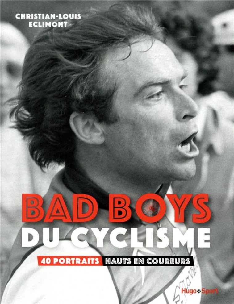 BAD BOYS DU CYCLISME - 40 PORTRAITS HAUTS EN COUREURS - ECLIMONT C-L. - HUGO JEUNESSE