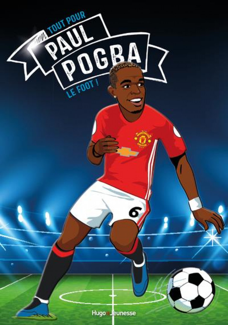 TOUS CHAMPIONS ! - PAUL POGBA - LE FOOT AVANT TOUT - OLIVIER ELLE - HUGO JEUNESSE