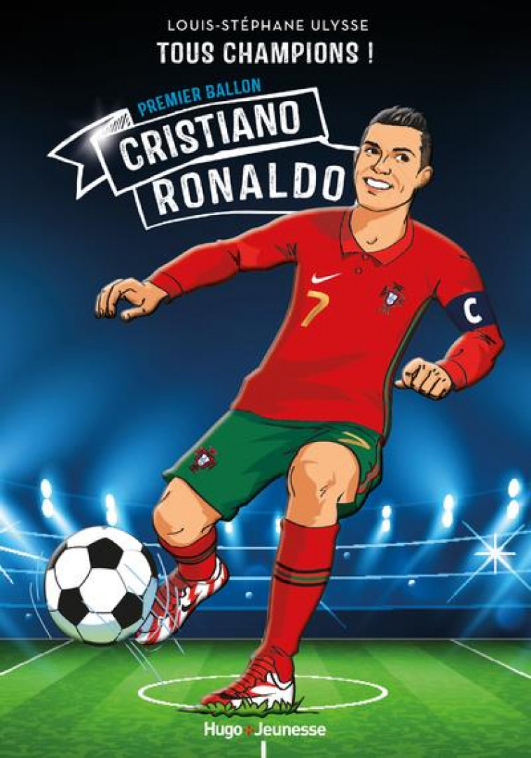 TOUS CHAMPIONS ! - CRISTIANO RONALDO - LE HUITIEME BALLON D-OR - TOUS CHAMPIONS - TOME 7 - PREMIER B - STEPHANE U-L. - HUGO JEUNESSE