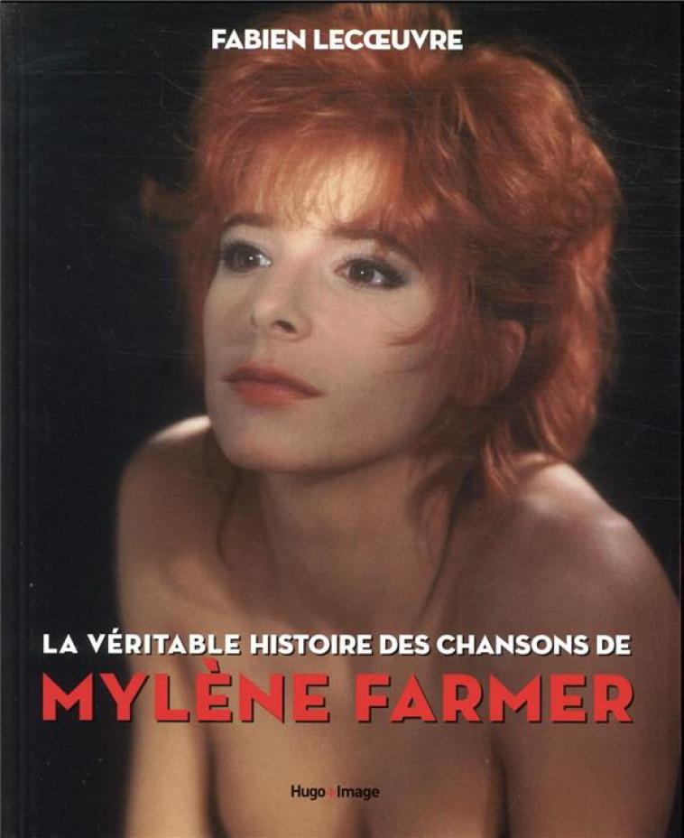 LA VERITABLE HISTOIRE DES CHANSONS DE MYLENE FARMER - LECOEUVRE FABIEN - HUGO JEUNESSE