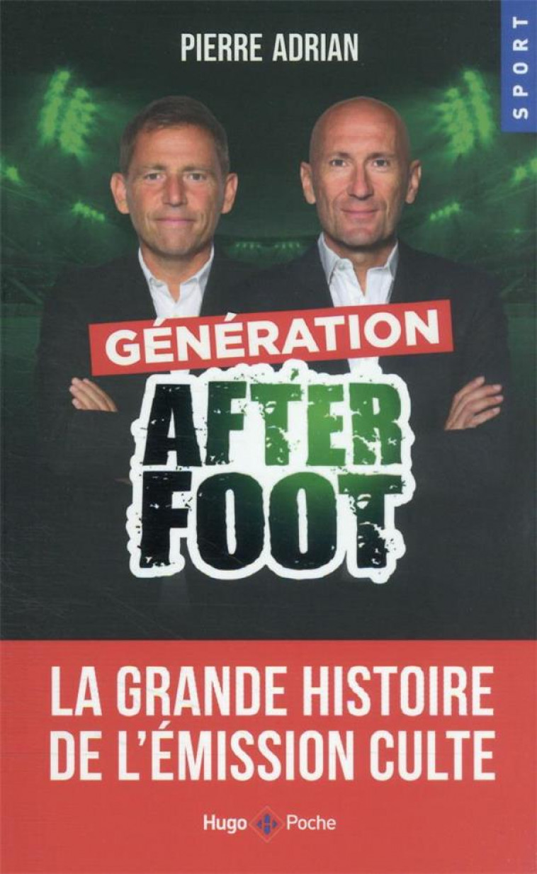 GENERATION AFTER FOOT - LA GRANDE HISTOIRE DE L-EMISSION CULTE - ADRIAN PIERRE - HUGO JEUNESSE