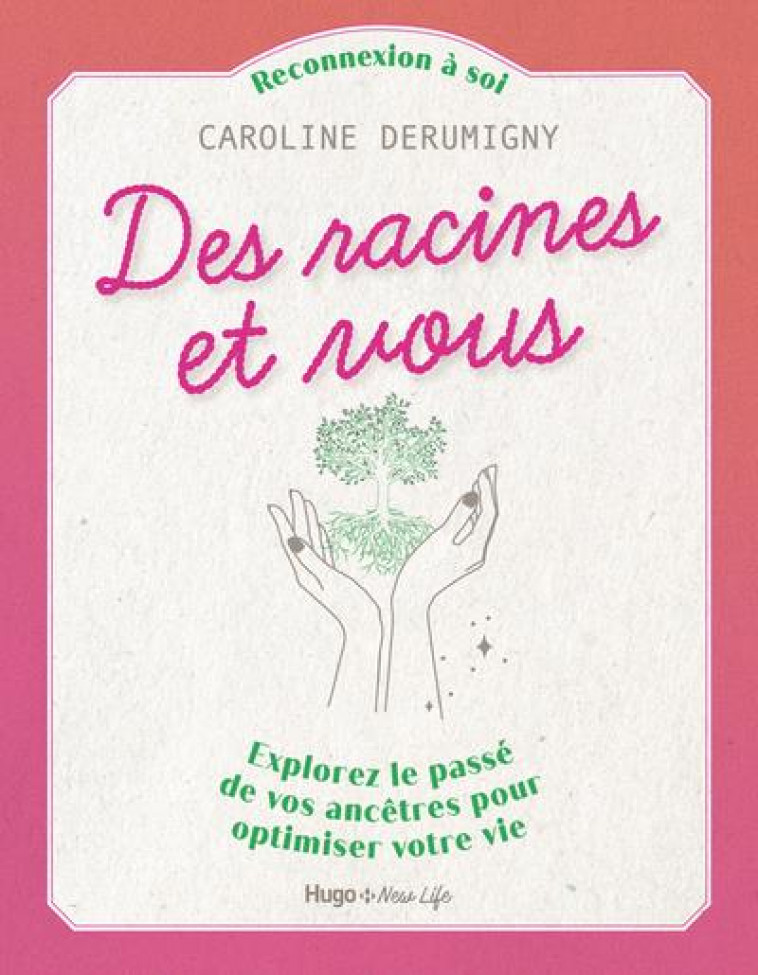 RECONNEXION A SOI - DES RACINES ET VOUS - EXPLOREZ LE PASSE DE VOS ANCETRES POUR OPTIMISER VOTRE VIE - DERUMIGNY CAROLINE - HUGO JEUNESSE