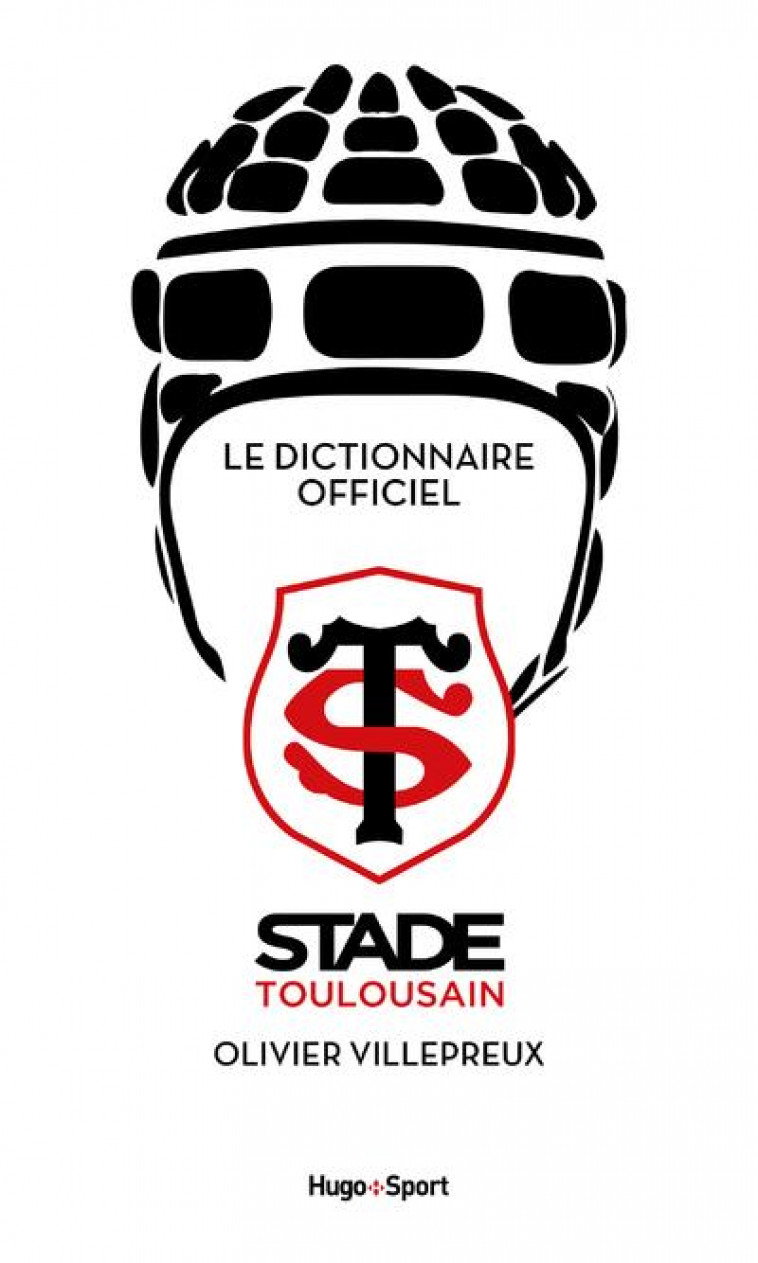 DICTIONNAIRE DU STADE TOULOUSAIN - VILLEPREUX OLIVIER - HUGO JEUNESSE