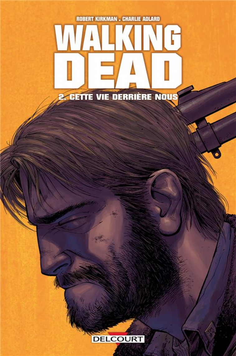 WALKING DEAD T02 - CETTE VIE DERRIERE NOUS - KIRKMAN/ADLARD - DELCOURT