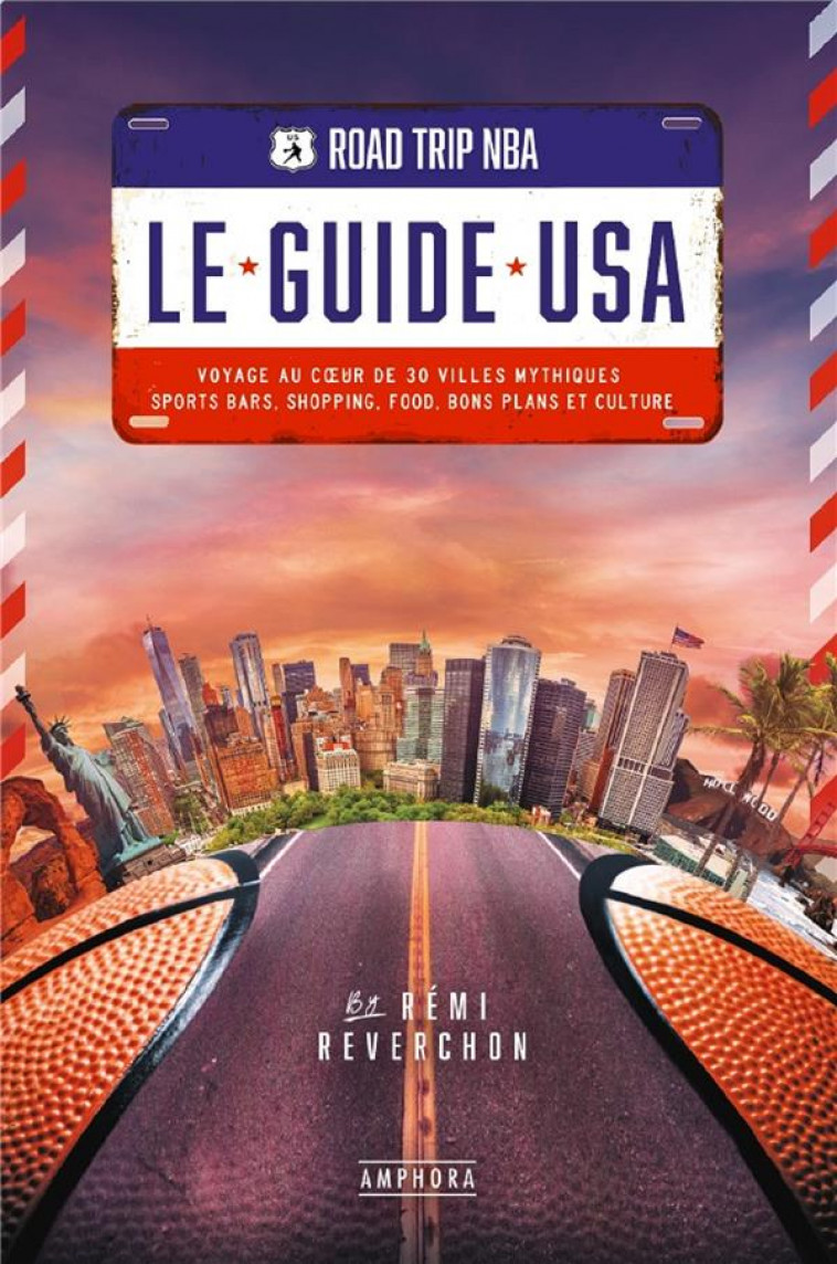 ROAD TRIP NBA - LE GUIDE USA - VOYAGE AU COEUR DE 30 VILLES MYTHIQUES : SPORTS BARS, SHOPPING, FOOD, - REVERCHON REMI - AMPHORA