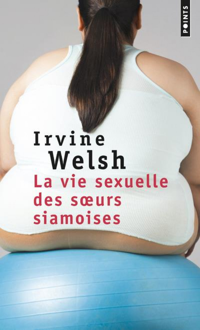 LA VIE SEXUELLE DES S URS SIAMOISES - WELSH IRVINE - NC