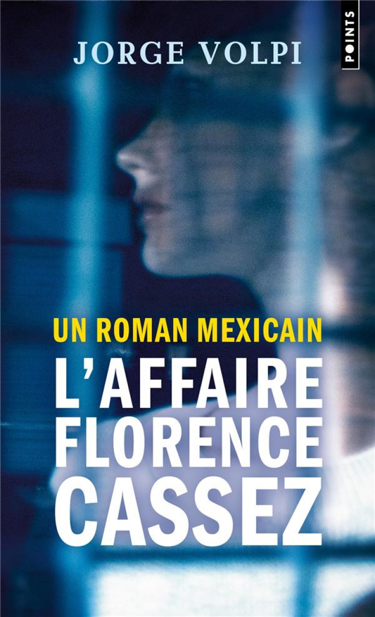 UN ROMAN MEXICAIN : L-AFFAIRE FLORENCE CASSEZ - VOLPI JORGE - POINTS