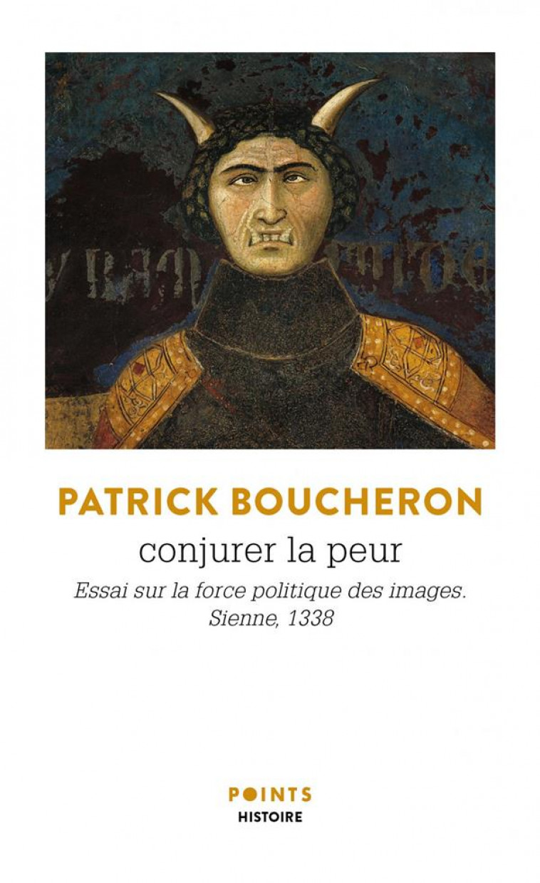 CONJURER LA PEUR - ESSAI SUR LA FORCE POLITIQUE DES IMAGES. SIENNE, 1338 - BOUCHERON PATRICK - POINTS