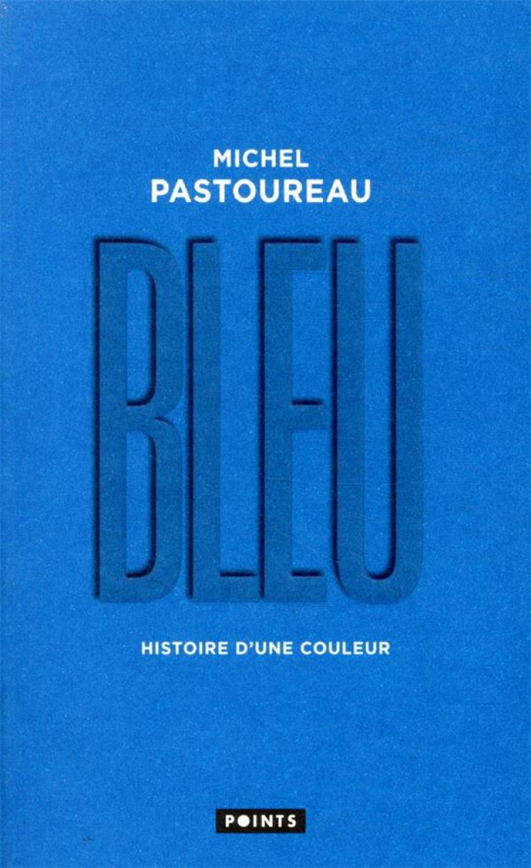 BLEU - HISTOIRE D-UNE COULEUR - PASTOUREAU MICHEL - POINTS