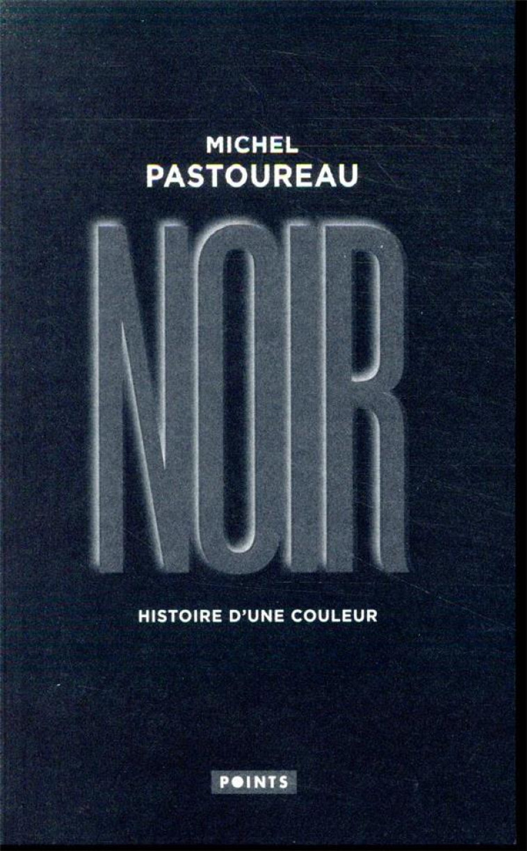 NOIR - HISTOIRE D-UNE COULEUR - PASTOUREAU MICHEL - POINTS