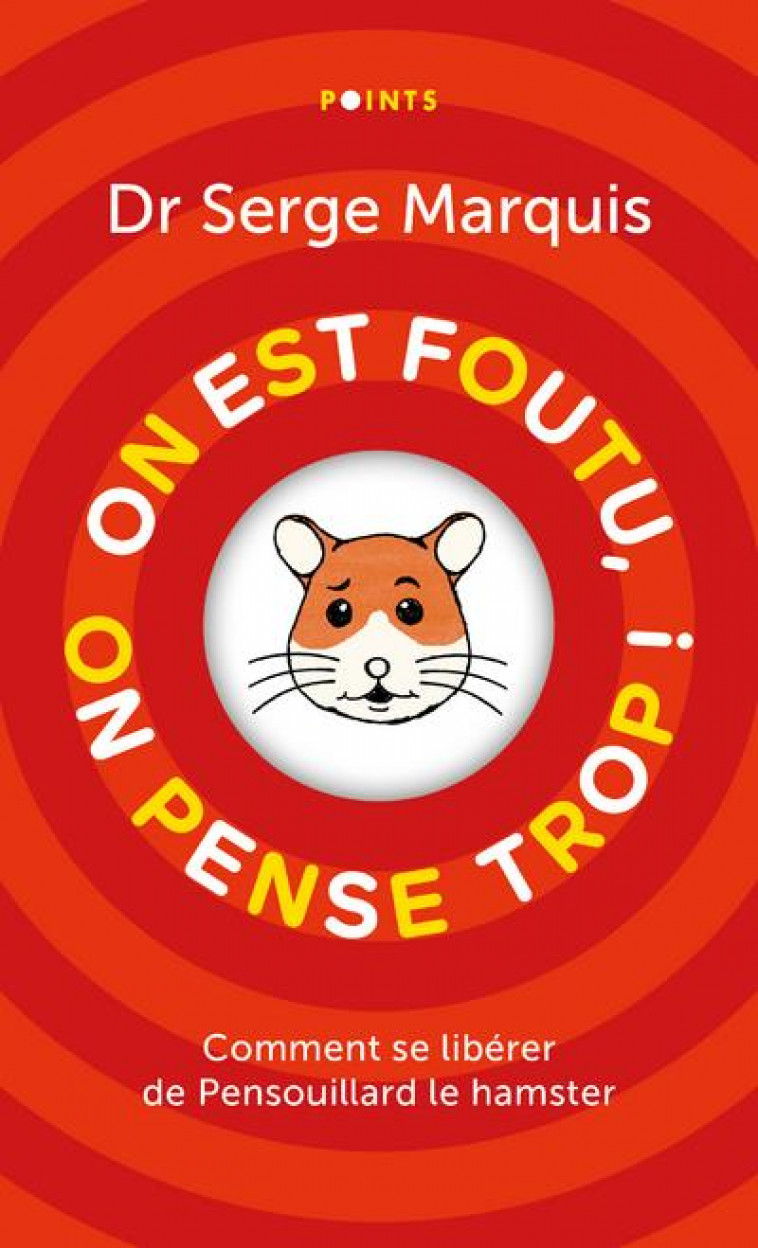 ON EST FOUTU, ON PENSE TROP ! - COMMENT SE LIBERER DE PENSOUILLARD LE HAMSTER - MARQUIS SERGE - POINTS