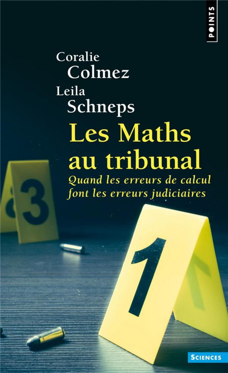 LES MATHS AU TRIBUNAL - QUAND LES ERREURS DE CALCUL FONT LES ERREURS JUDICIAIRES - COLMEZ/SCHNEPS - POINTS