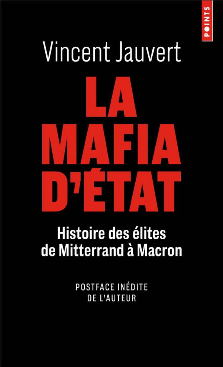 LA MAFIA D-ETAT - HISTOIRE DES ELITES DE MITTERRAND A MACRON - JAUVERT VINCENT - POINTS