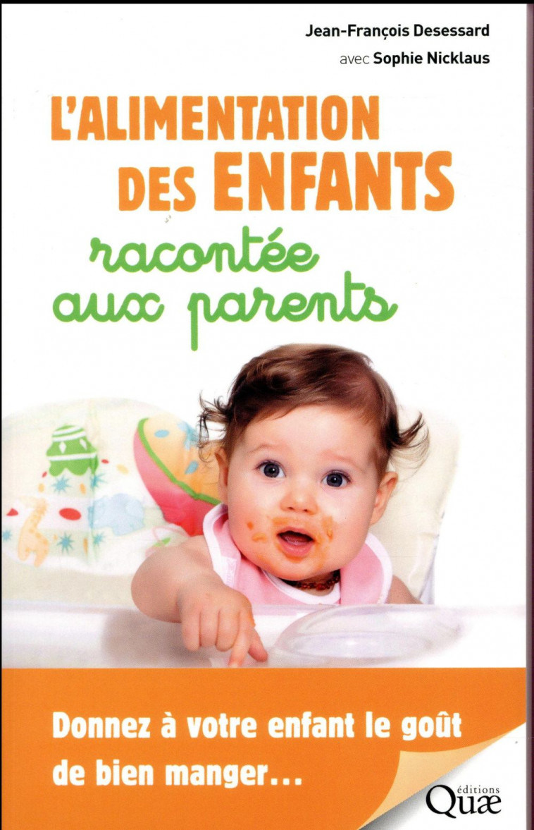 L-ALIMENTATION DES ENFANTS RACONTEE AUX PARENTS - DONNEZ A VOTRE ENFANT LE GOUT DE BIEN MANGER... - DESESSARD/NICKLAUS - Quae