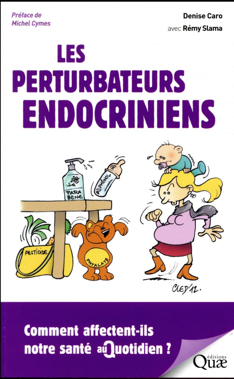 LES PERTURBATEURS ENDOCRINIENS - COMMENT AFFECTENT-ILS NOTRE SANTE AU QUOTIDIEN ? - CARO/SLAMA - Quae