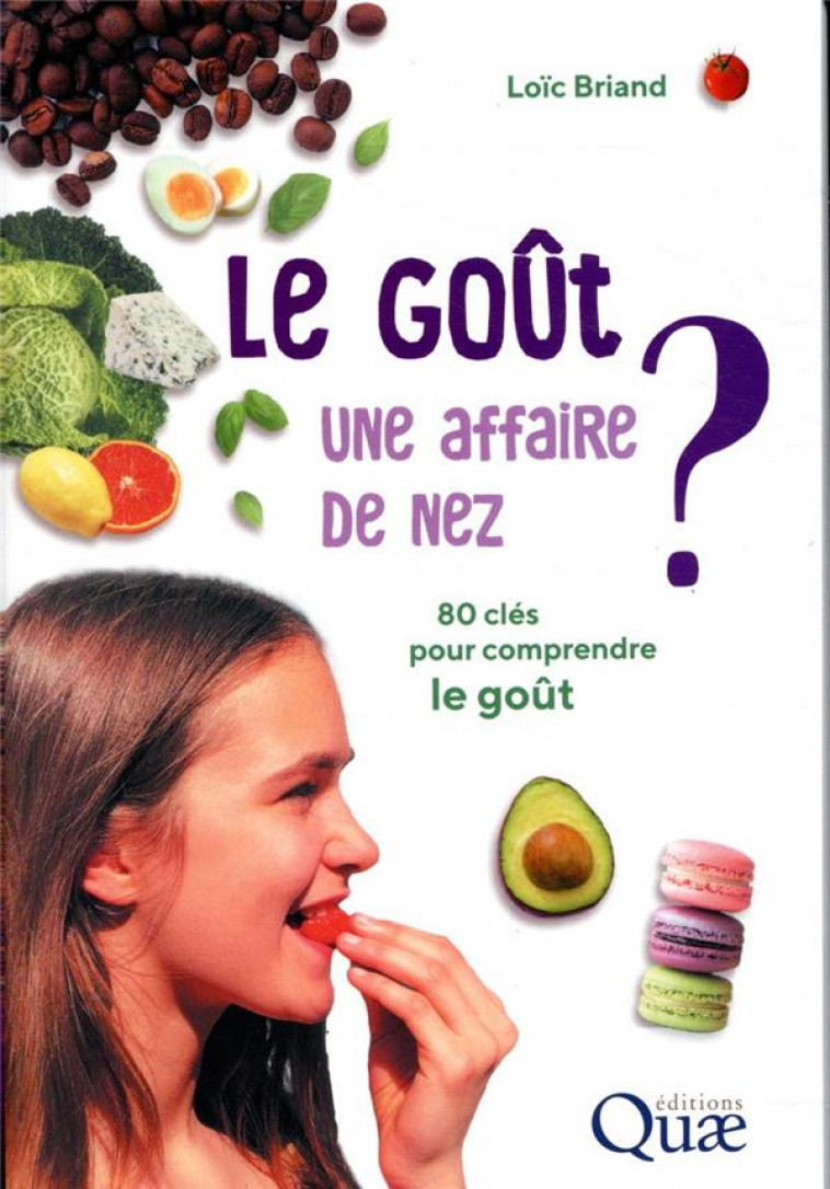 LE GOUT, UNE AFFAIRE DE NEZ ? - 80 CLES POUR COMPRENDRE LE GOUT - BRIAND LOIC - QUAE