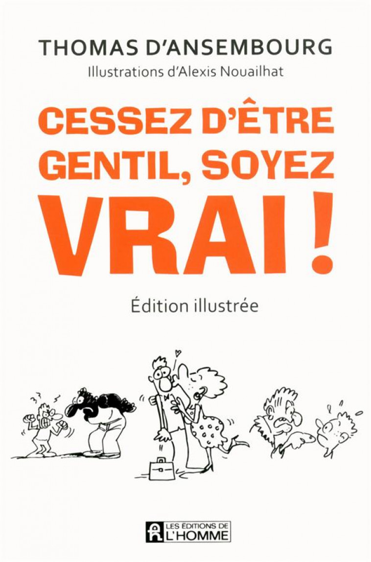 CESSEZ D-ETRE GENTIL, SOYEZ VRAI! (EDITION ILLUSTREE) - ANSEMBOURG/NOUAILHAT - HOMME (DE L')