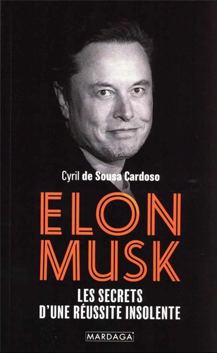 ELON MUSK - LES SECRETS D-UNE REUSSITE INSOLENTE - DE SOUSA CARDOSO C. - MARDAGA PIERRE