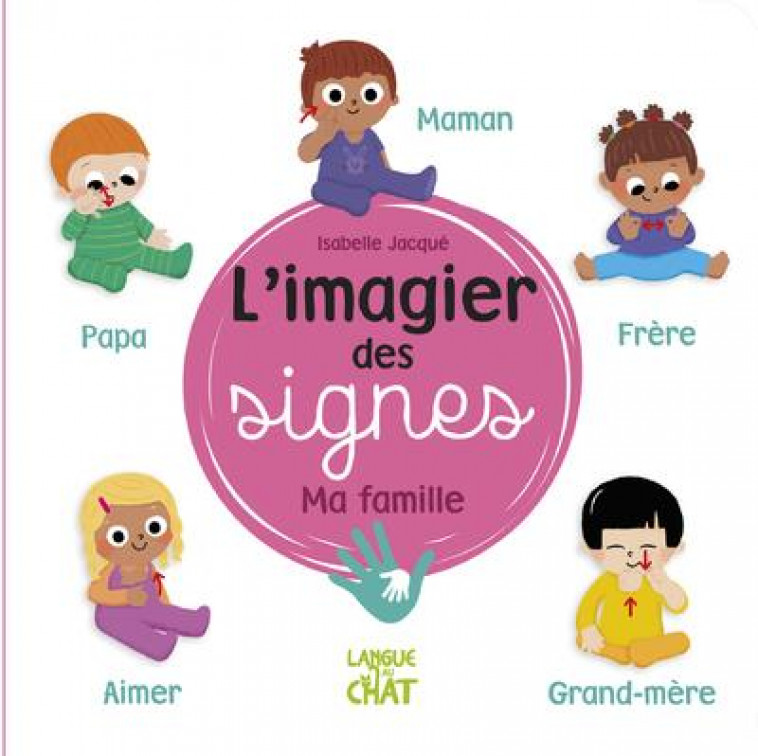 L-IMAGIER DES SIGNES - MA FAMILLE - JACQUE/COLLECTIF - LANGUE AU CHAT