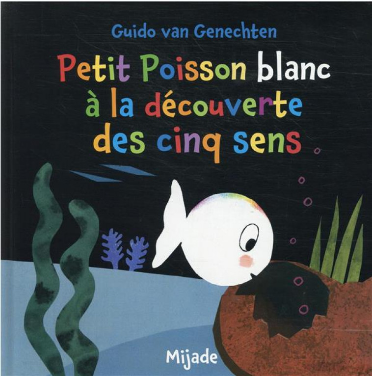 PETIT POISSON BLANC A LA DECOUVERTE DES CINQ SENS - VAN GENECHTEN - MIJADE