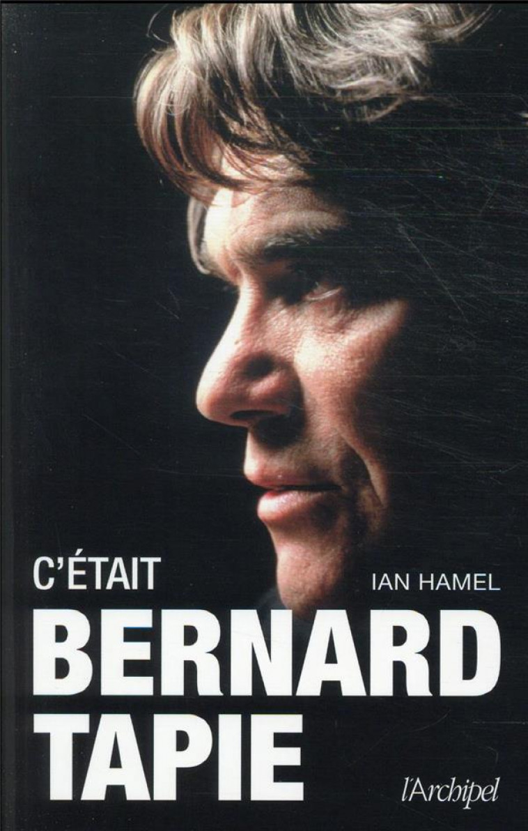 C-ETAIT BERNARD TAPIE - HAMEL IAN - ARCHIPEL