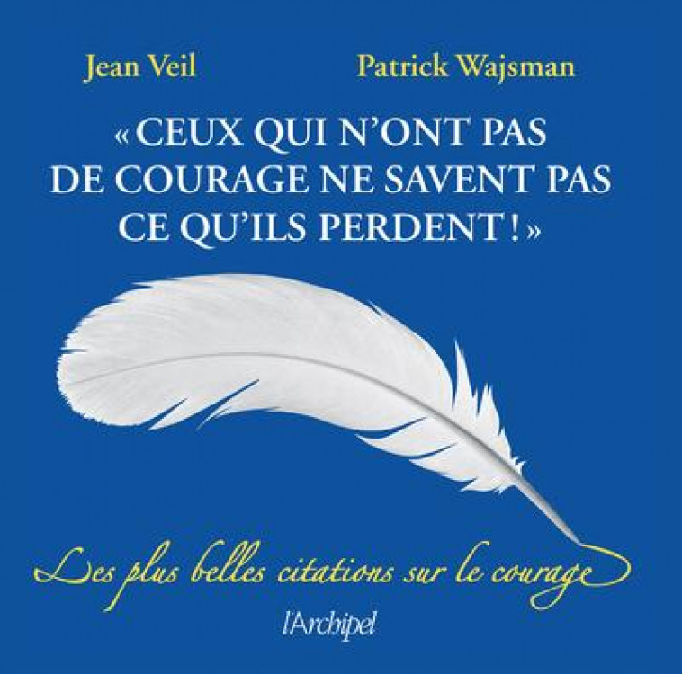 CEUX QUI N-ONT PAS DE COURAGE NE SAVENT PAS CE QU-ILS PERDENT - WAJSMAN/VEIL - ARCHIPEL